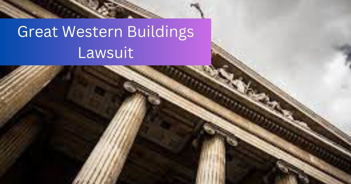 Great Western Buildings Lawsuit Legal Battle Alert In 2023!