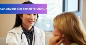 Can Anyone Get Tested for ADHD
