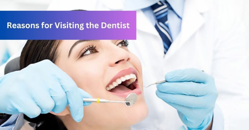 Reasons for Visiting the Dentist