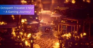 Octopath Traveler II NSP – A Gaming Journey!