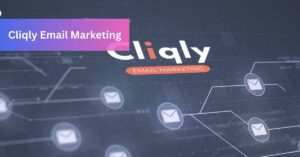 Cliqly Email Marketing A Trustworthy Guide to Success!