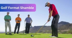Golf Format Shamble - The Ultimate Guide In 2024!
