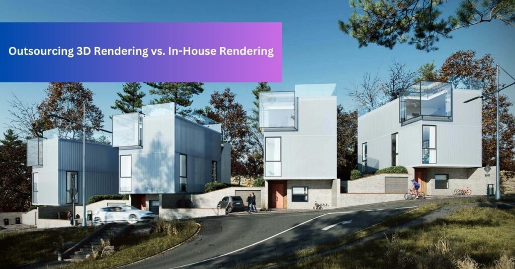 Outsourcing 3D Rendering vs. In-House Rendering