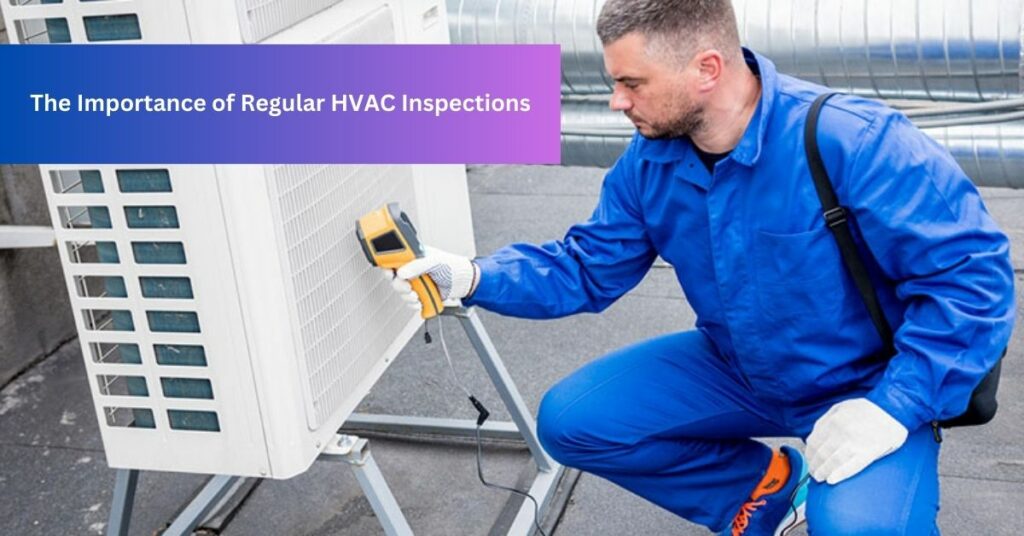The Importance of Regular HVAC Inspections