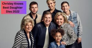 Chrisley Knows Best Daughter Dies 2022 - A Look Back At Her Journey!