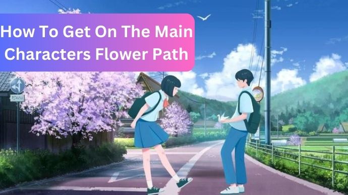 How To Get On The Main Characters Flower Path