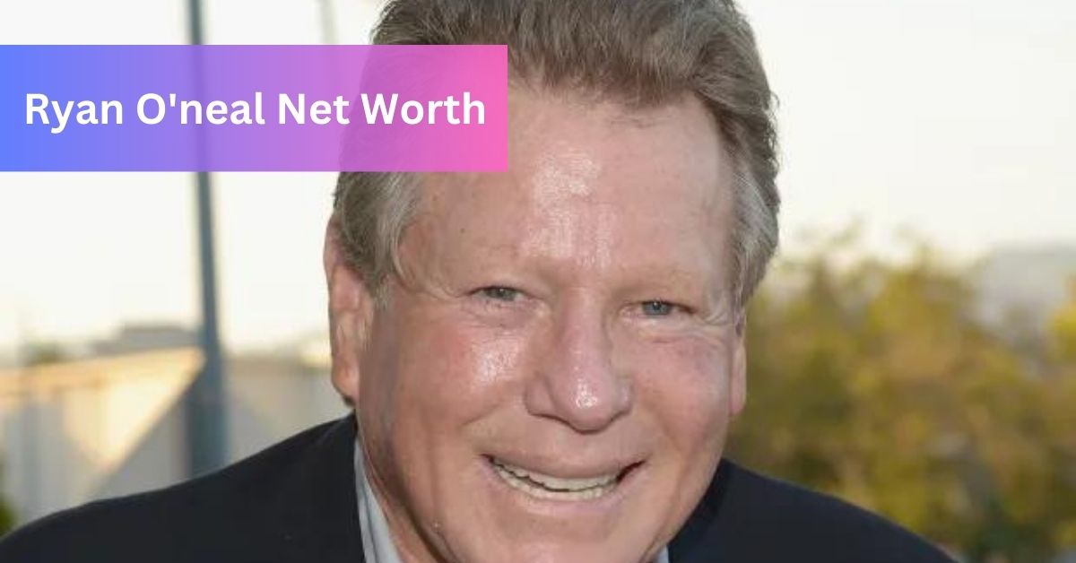 Ryan O'neal Net Worth Unveiling The Financial Journey!