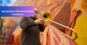 Symposium Internaitonal de Trombone - Harmonizing the World Through Music!