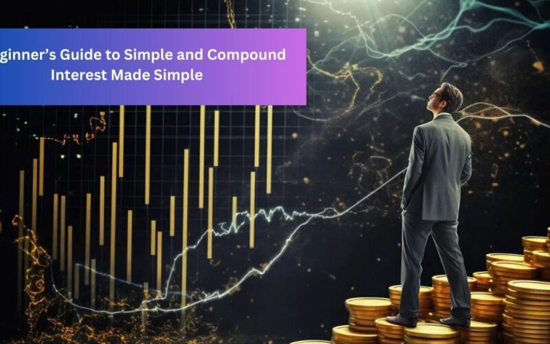 A Beginner’s Guide to Simple and Compound Interest Made Simple