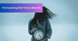 The Surprising Best Time to Network