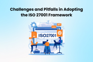 Challenges and Pitfalls in Adopting the ISO 27001 Framework